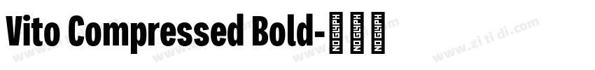 Vito Compressed Bold字体转换 Vito Compressed Bold字体转换